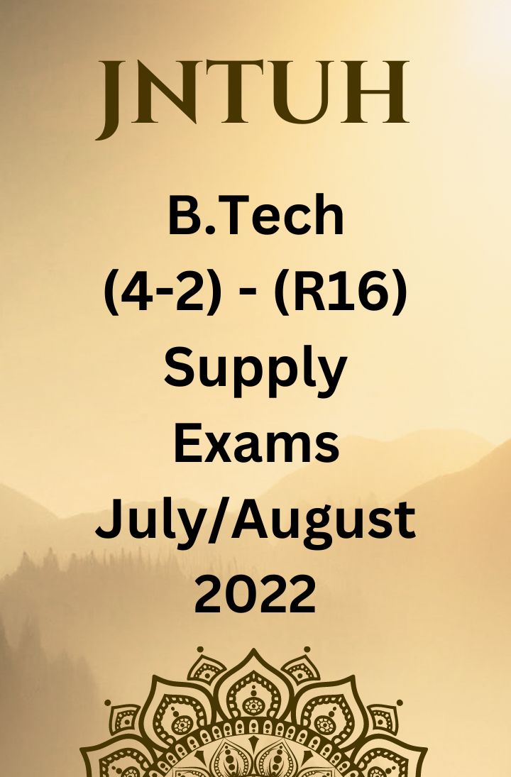 JNTUH B.TECH (4-2) – (R16) REGULATION SUPPLEMENTARY EXAMINATIONS JULY/AUGUST-2022